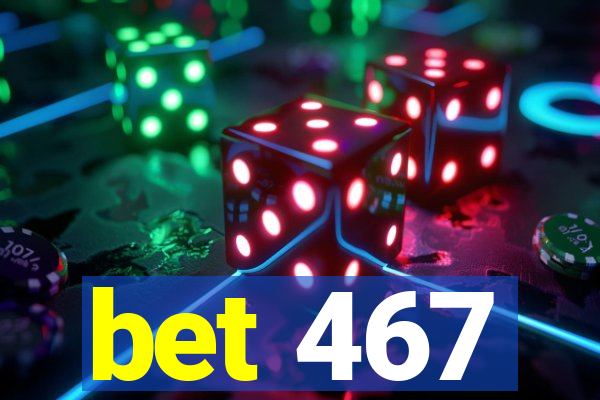 bet 467